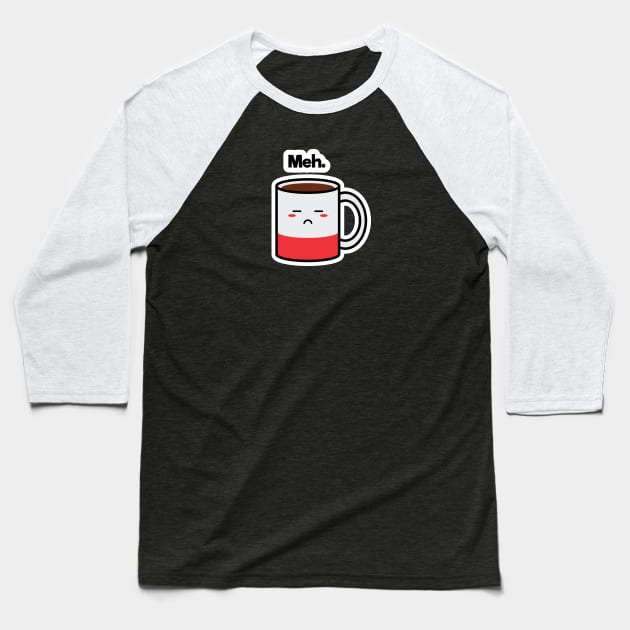 Meh. | Coffee | Charging | Low Battery | Cute Kawaii | Black Baseball T-Shirt by Wintre2